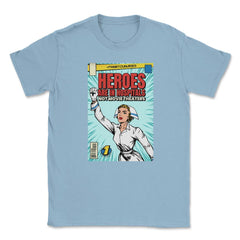 Heroes Are In Hospitals Not Movie Theaters #Thank You Nurses print - Light Blue