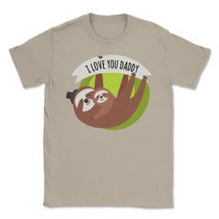 I Love You Daddy Sloths Unisex T-Shirt - Cream