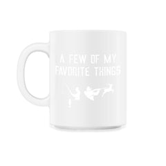 Funny Hunting And Fishing Lover A Few Of My Favorite Things print - 11oz Mug - White