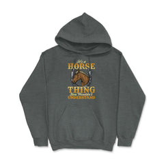 Its a Horse Thing You wouldnt Understand for horse lovers print Hoodie - Dark Grey Heather