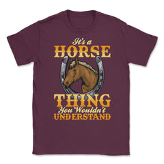 Its a Horse Thing You wouldnt Understand for horse lovers print - Maroon