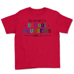 Funny Stay Calm And Let A School Counselor Handle It Humor design - Red