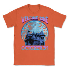 Halloween Haunted House Spooky Welcome Home Unisex T-Shirt - Orange