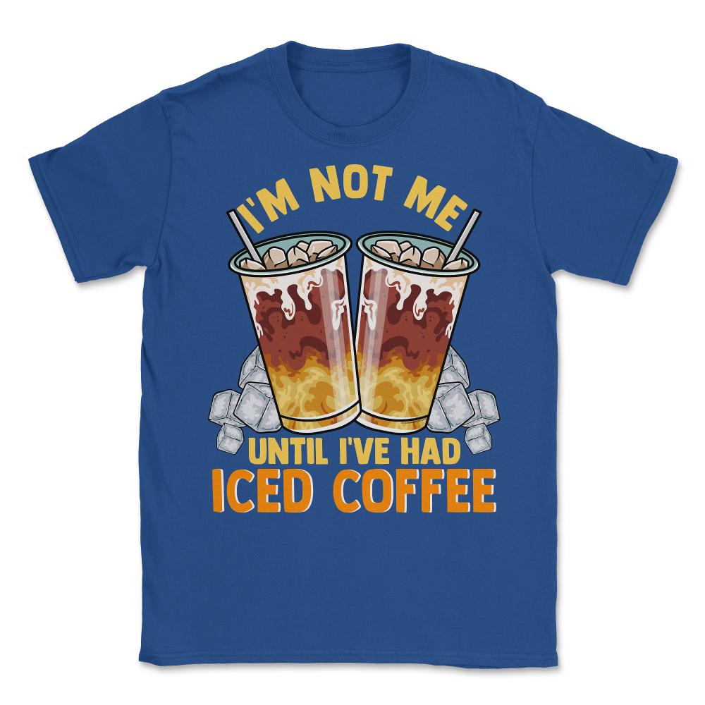 Iced Coffee Funny I'm Not Me Until I've Had Iced Coffee graphic - Royal Blue