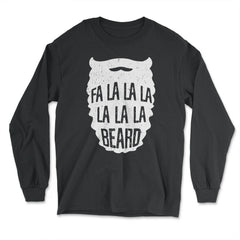 Fa La La La La La La La Beard Christmas Cheer Meme print - Long Sleeve T-Shirt - Black