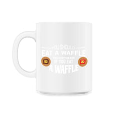 You should eat a Waffle To be happy design Novelty graphic - 11oz Mug - White