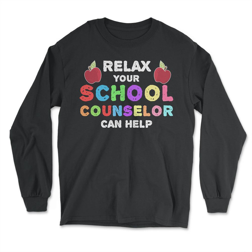Funny Relax Your School Counselor Can Help Appreciation design - Long Sleeve T-Shirt - Black