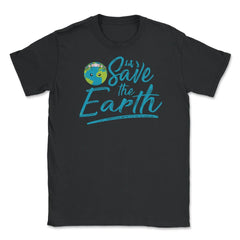 Earth Day Let s Save the Earth Unisex T-Shirt - Black