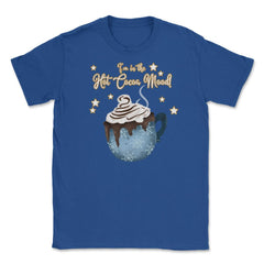 I'm in the Cocoa Mood! XMAS Funny Humor T-Shirt Tee Gift Unisex - Royal Blue