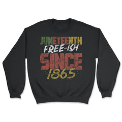 Juneteenth Free- ish since 1865 Black Pride graphic - Unisex Sweatshirt - Black