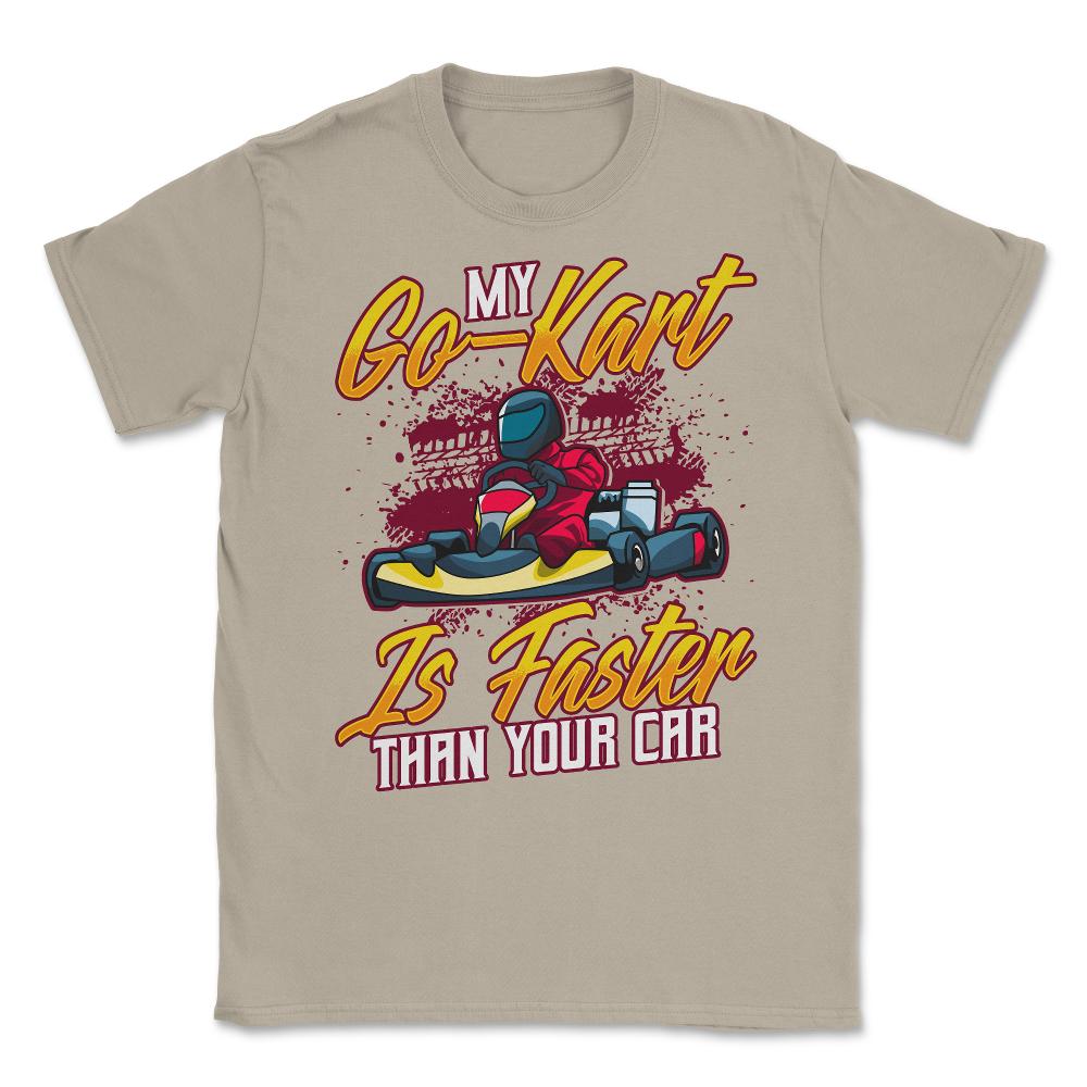My Go-Kart Is Faster Than Your Car Faster than Car product Unisex - Cream