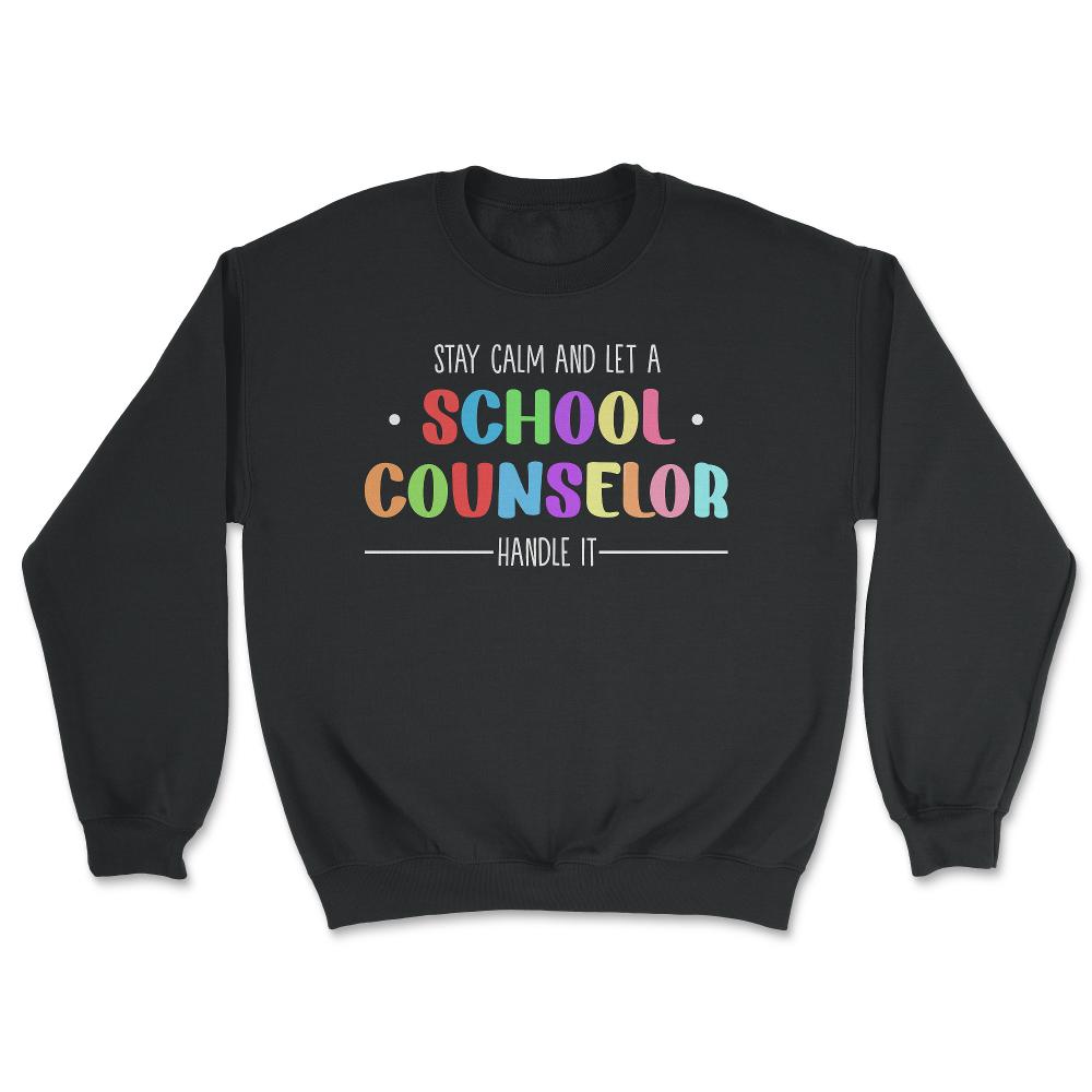 Funny Stay Calm And Let A School Counselor Handle It Humor design - Unisex Sweatshirt - Black