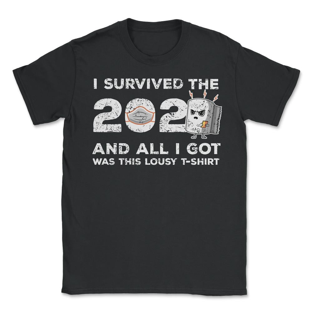 I survived the 2020 & all I got was this Lousy design Gift graphic - Unisex T-Shirt - Black