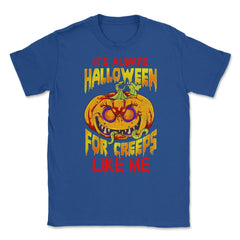 It’s always Halloween for Creeps like me Jack O La Unisex T-Shirt - Royal Blue