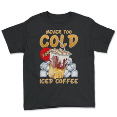 Iced Coffee Funny Never Too Cold For Iced Coffee print Youth Tee - Black