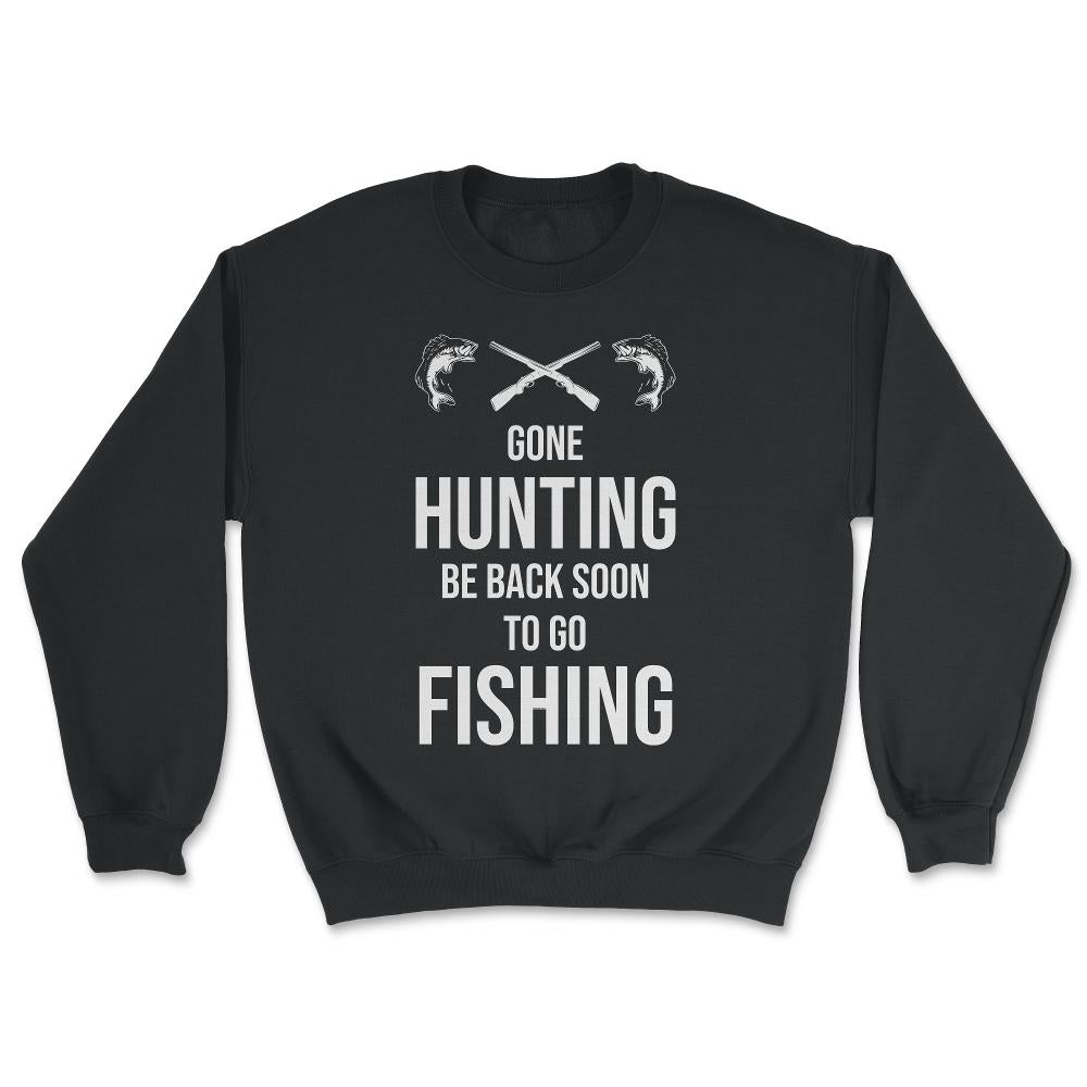 Funny Gone Hunting Be Back Soon To Go Fishing Humor product - Unisex Sweatshirt - Black