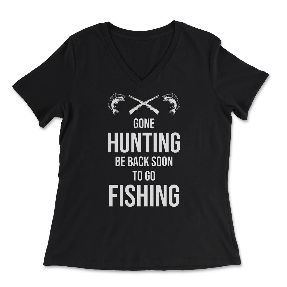 Funny Gone Hunting Be Back Soon To Go Fishing Humor product - Women's V-Neck Tee - Black