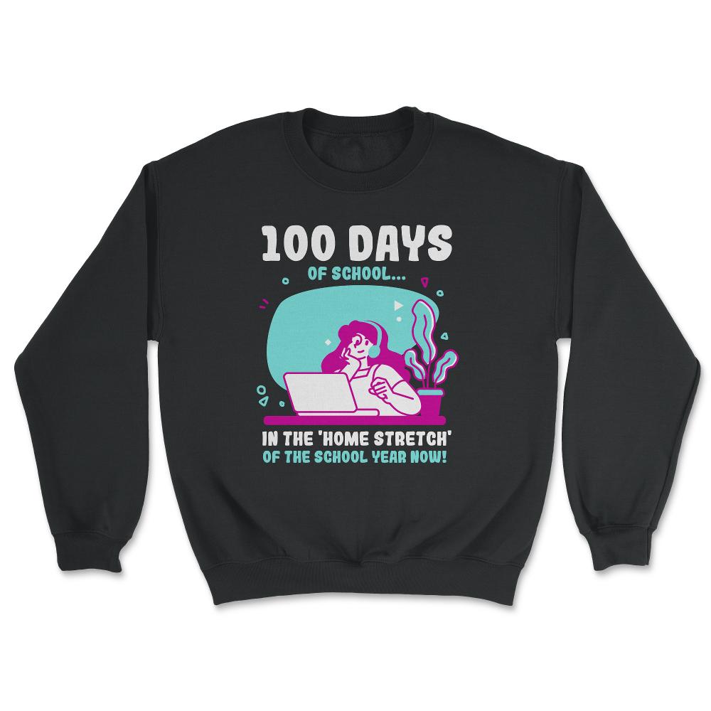 100 Days of School In The Home Stretch Of The School Year graphic - Unisex Sweatshirt - Black