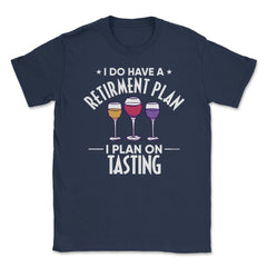 Funny Retired I Do Have A Retirement Plan Tasting Humor print Unisex - Navy