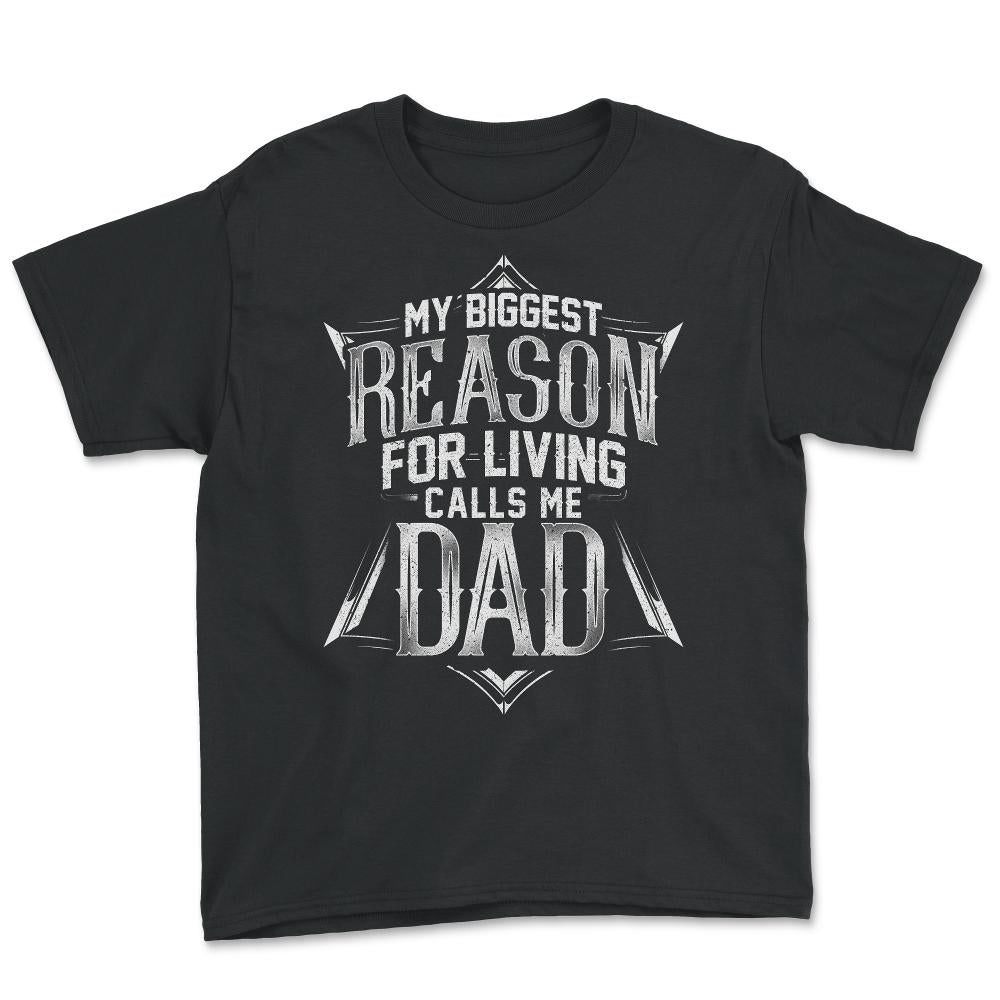 My Biggest Reason For Living Calls Me Dad Gift for Father's graphic - Youth Tee - Black