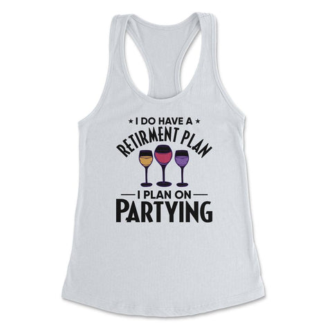 Funny Retired I Do Have A Retirement Plan Partying Humor print - White