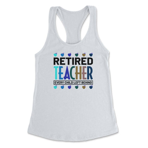Funny Retired Teacher Every Child Left Behind Retirement Gag graphic - White
