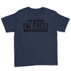 Funny I'm Retired Free To Do What My Wife Tells Me Husband print - Navy