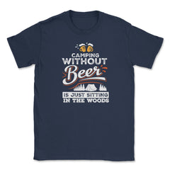 Camping Without Beer Is Just Sitting In The Woods Camping design - Navy
