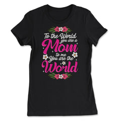 Mom You are the World to Me for Mother's Day Gift design - Women's Tee - Black