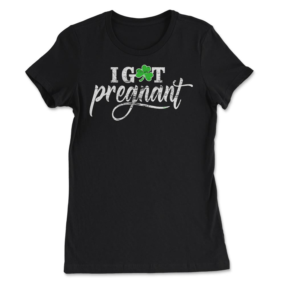 I Got Pregnant Funny Humor St Patricks Day Gift graphic - Women's Tee - Black
