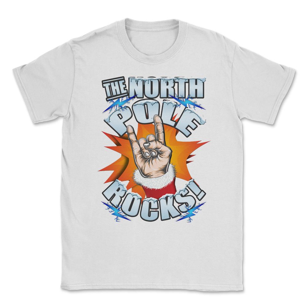 The North Pole Rocks Christmas Humor T-shirt Unisex T-Shirt - White