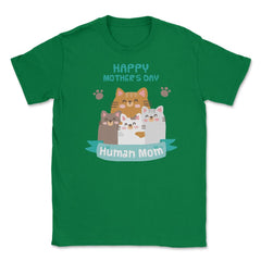 Happy Mothers Day Human Mom Cat Family Unisex T-Shirt - Green