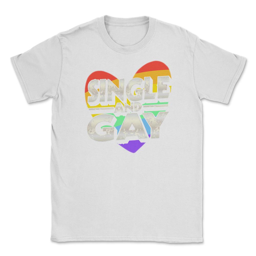 Single and Gay Valentine Love Unisex T-Shirt - White