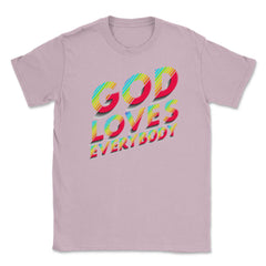 God Loves Everybody Gay Christian Rainbow Artsy Meme print Unisex - Light Pink