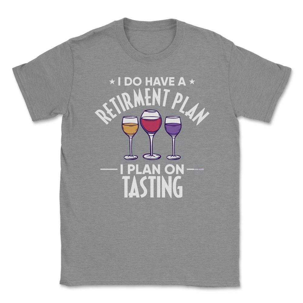 Funny Retired I Do Have A Retirement Plan Tasting Humor print Unisex - Grey Heather