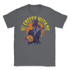 Be creepy with me Spooky Halloween Character Gift Unisex T-Shirt - Smoke Grey