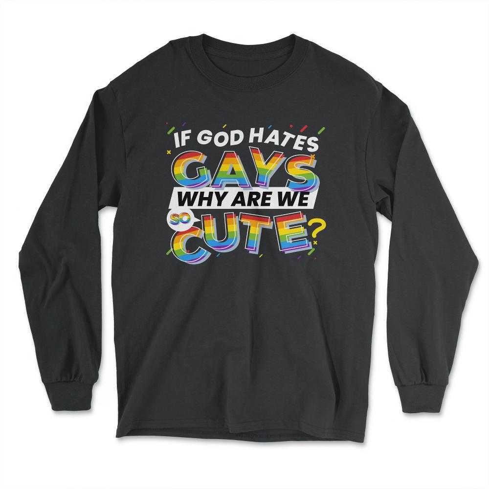 If God Hates Gay Why Are We So Cute? Rainbow Flag Gay Pride design - Long Sleeve T-Shirt - Black