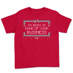 My Body Is None Of Your Business Pixel Savage Style Quote design - Red