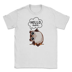 Hello there...Owl Cute Funny Humor T-Shirt Tee Unisex T-Shirt - White