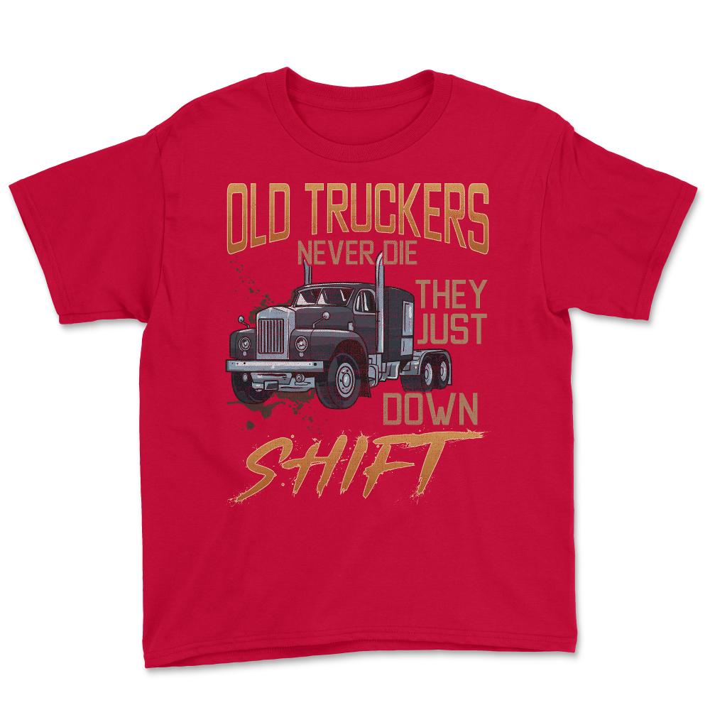 Old Truckers Never Die They Just Down Shift Funny Meme graphic Youth - Red