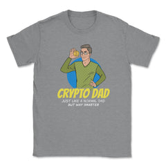 Bitcoin Crypto Dad Just Like A Normal Dad But Way Smarter graphic - Grey Heather