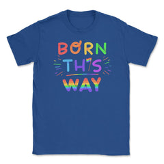 Born this way Rainbow Pride Funny Colorful Lettering Gift product - Royal Blue