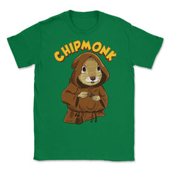 Chipmunk Pun Hilarious Chipmunk Monk graphic Unisex T-Shirt - Green