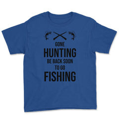 Funny Gone Hunting Be Back Soon To Go Fishing Humor product Youth Tee - Royal Blue