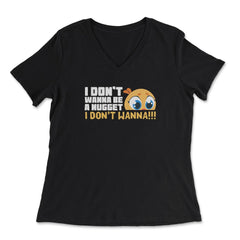 I Don’t Wanna Be a Nugget! Worried Chicken Hilarious design - Women's V-Neck Tee - Black