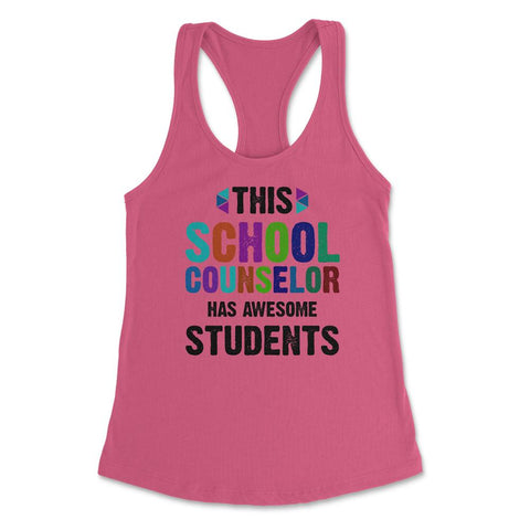 Funny This School Counselor Has Awesome Students Humor design Women's - Hot Pink