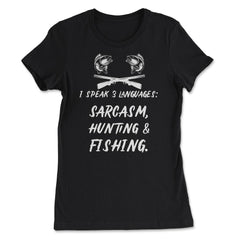 Funny I Speak 3 Languages Sarcasm Hunting And Fishing Gag graphic - Women's Tee - Black