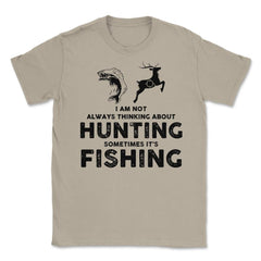 Funny Not Always Thinking About Hunting Sometimes Fishing product - Cream