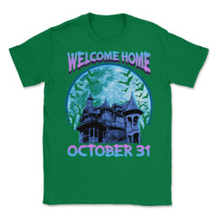 Halloween Haunted House Spooky Welcome Home Unisex T-Shirt - Green