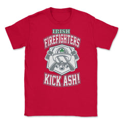 Irish Firefighters Kick Ash! St Patrick Humor T-Shirt Gift Unisex - Red